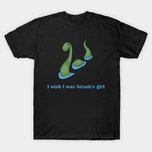 I wish I was Nessie's girl T-Shirt